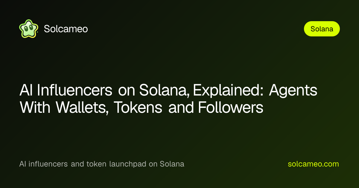 AI Influencers on Solana, Explained: Agents With Wallets, Tokens and Followers